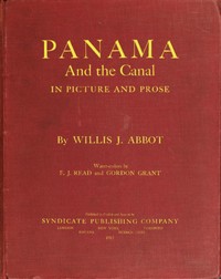 Panama and the Canal in Picture and Prose by Willis J. (Willis John) Abbot