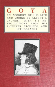 Goya, an account of his life and works by Albert Frederick Calvert