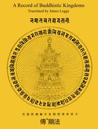 A Record of Buddhistic Kingdoms
Being an account by the Chinese monk Fâ-hien of his travels in India and Ceylon (A.D. 399-414) in search of the Buddhist books of discipline by Faxian