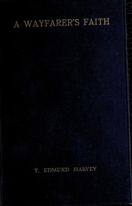 A Wayfarer's Faith: Aspects of the common basis of religious life by T. Edmund (Thomas Edmund) Harvey