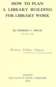 How to plan a library building for library work by Charles C. (Charles Carroll) Soule