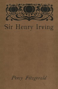 Sir Henry Irving—A Record of Over Twenty Years at the Lyceum by Percy Fitzgerald