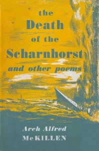 The Death of the Scharnhorst, and Other Poems by Arch Alfred McKillen