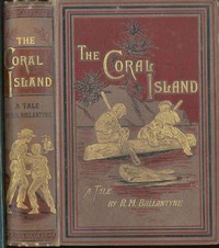 The Coral Island: A Tale of the Pacific Ocean by R. M. (Robert Michael) Ballantyne