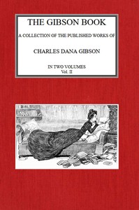 The Gibson Book: A Collection of Published Works of Charles Dana Gibson. Vol. II by Charles Dana Gibson