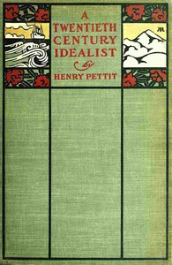 A Twentieth Century Idealist by Henry Pettit
