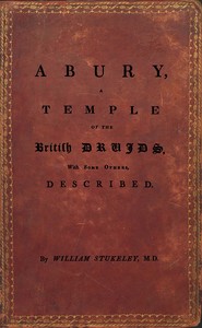 Abury, A Temple of the British Druids, With Some Others, Described by William Stukeley