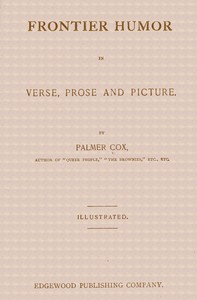 Frontier Humor in Verse, Prose and Picture by Palmer Cox