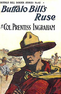 Buffalo Bill's Ruse; Or, Won by Sheer Nerve by Prentiss Ingraham