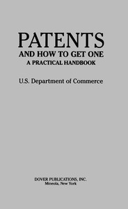 Patents and How to Get One: A Practical Handbook by United States. Department of Commerce