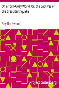 On a Torn-Away World; Or, the Captives of the Great Earthquake by Roy Rockwood