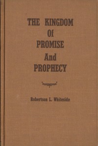 The Kingdom of Promise and Prophecy by Robertson L. Whiteside