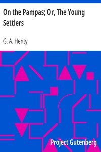 On the Pampas; Or, The Young Settlers by G. A. (George Alfred) Henty
