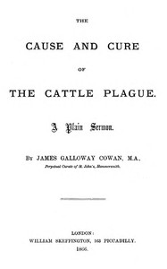 The Cause and Cure of the Cattle Plague: A Plain Sermon by James Galloway Cowan