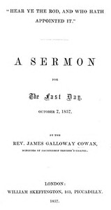 "Hear Ye the Rod, and Who Hath Appointed It"
A Sermon for the Fast Day, October 7, 1857 by James Galloway Cowan