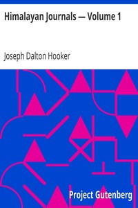 Himalayan Journals — Volume 1
Or, Notes of a Naturalist in Bengal, the Sikkim and Nepal Himalayas, the Khasia Mountains, etc. by Joseph Dalton Hooker
