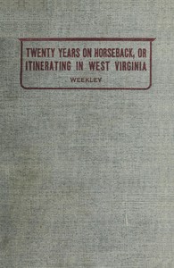 Twenty Years on Horseback; or, Itinerating in West Virginia by W. M. (William Marion) Weekley