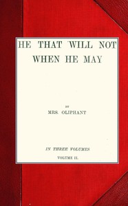 He that will not when he may; vol. II by Mrs. (Margaret) Oliphant
