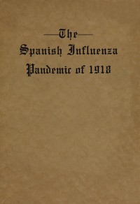 The Spanish Influenza Pandemic of 1918
An Account of Its Ravages in Luzerne County, Pennsylvania, and the Efforts Made to Combat and Subdue It by Oscar Jewell Harvey