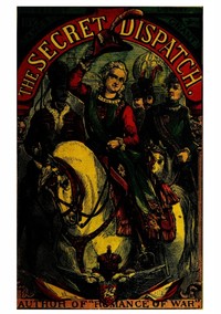 The Secret Dispatch; or, The Adventures of Captain Balgonie by James Grant