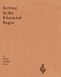 Service by the Educated Negro
Address of Roscoe Conkling Bruce of Tuskegee Institute at the Commencement Exercises of the M Street High School Metropolitan A. M. E. Church Washington, D.C., June 16, 1903 by Roscoe Conkling Bruce