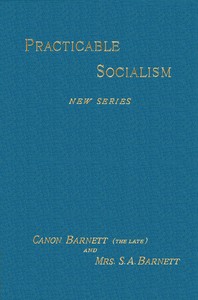 Practicable Socialism, New Series by S. A. (Samuel Augustus) Barnett
