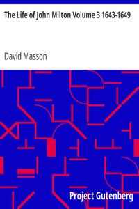 The Life of John Milton Volume 3 1643-1649
Narrated in Connexion with the Political, Ecclesiastical, and Literary History of His Time by David Masson