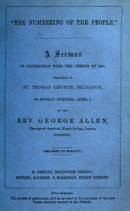 "The Numbering of the People"
A Sermon in conjunction with the census of 1861 preached in St. Thomas' Church, Islington, on Sunday Evening, April 7 by George (Vicar of St. Thomas's Allen
