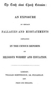 The Truth about Church Extension
An exposure of certain fallacies and misstatements contained in the census reports on religious worship and education by Anonymous
