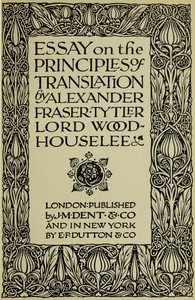 Essay on the Principles of Translation by Alexander Fraser Tytler Woodhouselee