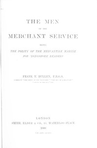 The Men of the Merchant Service
Being the polity of the mercantile marine for 'longshore readers by Frank Thomas Bullen