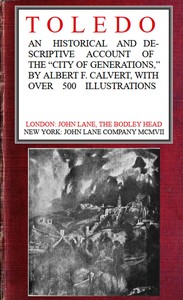 Toledo: an historical and descriptive account of the "City of generations" by Albert Frederick Calvert