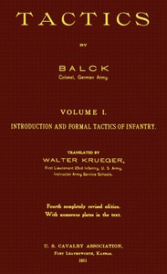 Tactics, Volume 1 (of 2). Introduction and Formal Tactics of Infantry by W. (William) Balck