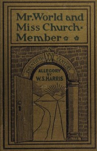 Mr. World and Miss Church-Member: A Twentieth Century Allegory by W. S. (William Shuler) Harris