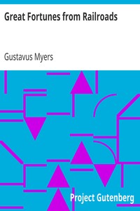 Great Fortunes from Railroads by Gustavus Myers