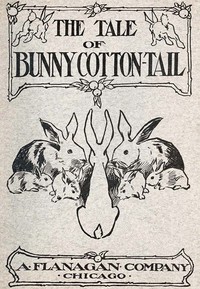 The Tale of Bunny Cotton-Tail by Laura Rountree Smith