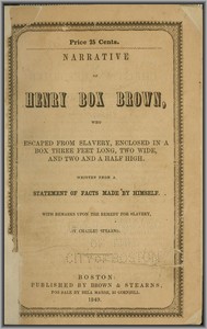 Narrative of Henry Box Brown
Who Escaped from Slavery Enclosed in a Box 3 Feet Long and 2 Wide by Henry Box Brown