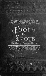 A Fool in Spots by Hallie Erminie Rives