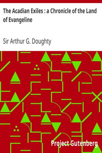 The Acadian Exiles : a Chronicle of the Land of Evangeline by Arthur G. (Arthur George) Doughty