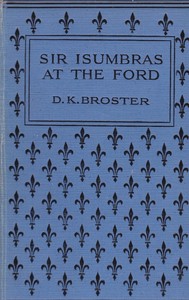 Sir Isumbras at the Ford by D. K. (Dorothy Kathleen) Broster