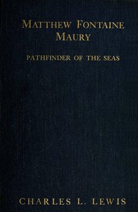 Matthew Fontaine Maury, the Pathfinder of the Seas by Charles Lee Lewis