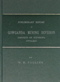Preliminary Report on Gowganda Mining Division District of Nipissing Ontario by W. H. (William Henry) Collins
