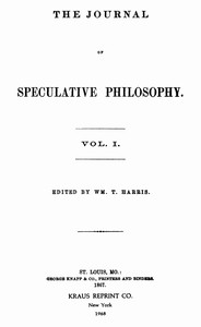 The Journal of Speculative Philosophy, Vol. I, Nos. 1-4, 1867 by Various