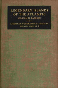 Legendary Islands of the Atlantic: A Study of Medieval Geography by William Henry Babcock