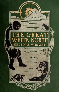 The Great White North
The story of polar exploration from the earliest times to the discovery of the pole by Helen S. (Helen Saunders) Wright