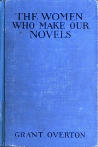 The Women Who Make Our Novels by Grant M. (Grant Martin) Overton