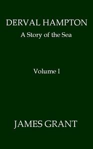 Derval Hampton: A Story of the Sea, Volume 1 (of 2) by James Grant