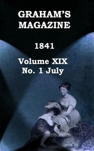 Graham's Magazine, Vol. XIX, No. 1, July 1841 by Various