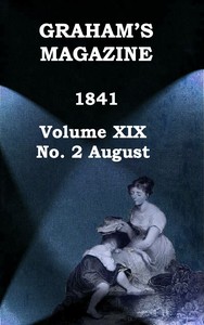 Graham's Magazine, Vol. XIX, No. 2, August 1841 by Various