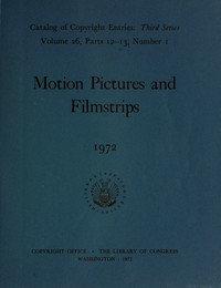 Motion pictures and filmstrips, January-June 1972 : $b Catalog of copyright entries, third series, volume 26, parts 12-13, number 1 by Library of Congress. Copyright Office